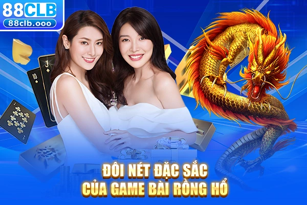 Đôi nét đặc sắc của game bài rồng hổ